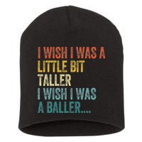 I Wish I Was A Little Bit Taller I Wish I Was A Baller Funny Short Acrylic Beanie