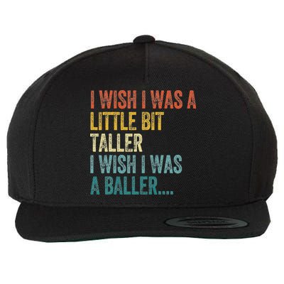 I Wish I Was A Little Bit Taller I Wish I Was A Baller Funny Wool Snapback Cap