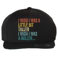 I Wish I Was A Little Bit Taller I Wish I Was A Baller Funny Wool Snapback Cap