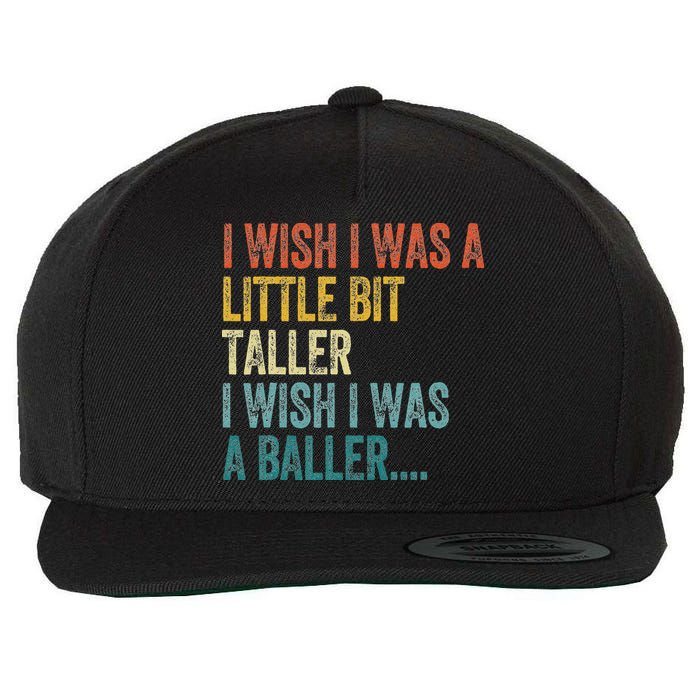 I Wish I Was A Little Bit Taller I Wish I Was A Baller Funny Wool Snapback Cap