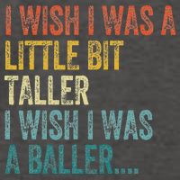 I Wish I Was A Little Bit Taller I Wish I Was A Baller Funny Vector Backpack