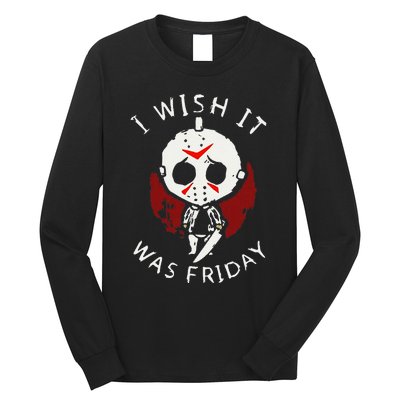 I Wish It Was Friday Funny Halloween Scary Holiday Horror Long Sleeve Shirt