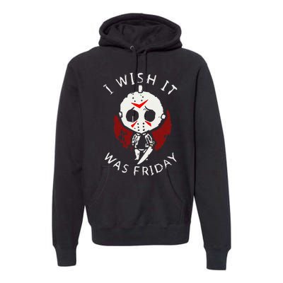 I Wish It Was Friday Funny Halloween Scary Holiday Horror Premium Hoodie