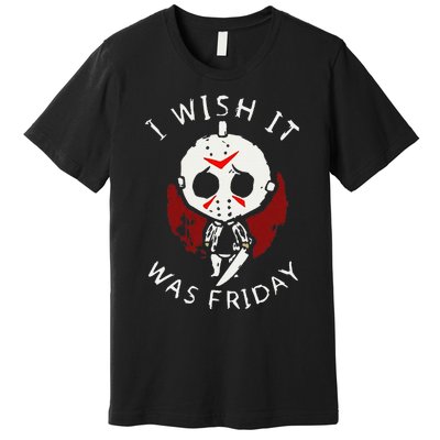 I Wish It Was Friday Funny Halloween Scary Holiday Horror Premium T-Shirt