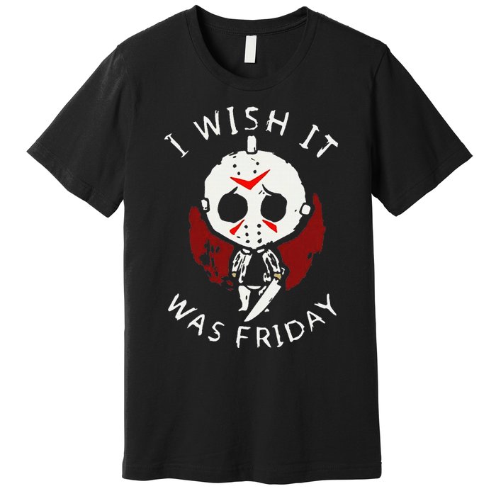 I Wish It Was Friday Funny Halloween Scary Holiday Horror Premium T-Shirt