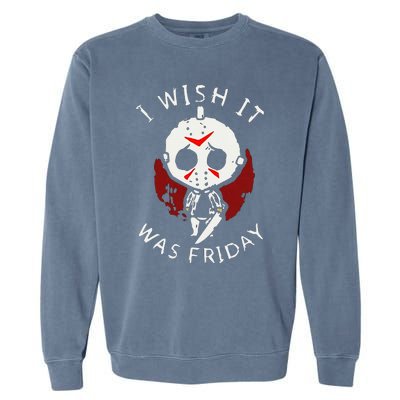 I Wish It Was Friday Funny Halloween Scary Holiday Horror Garment-Dyed Sweatshirt