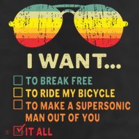 I Want It All To Break Free Ride My Bicycle Funny Cool Comfort Performance Bucket Hat