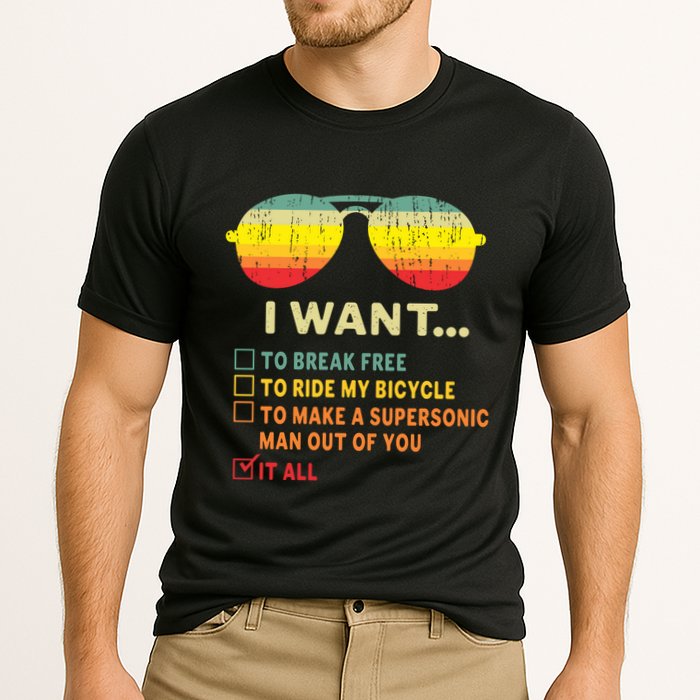 I Want It All To Break Free Ride My Bicycle Funny Performance Shirt