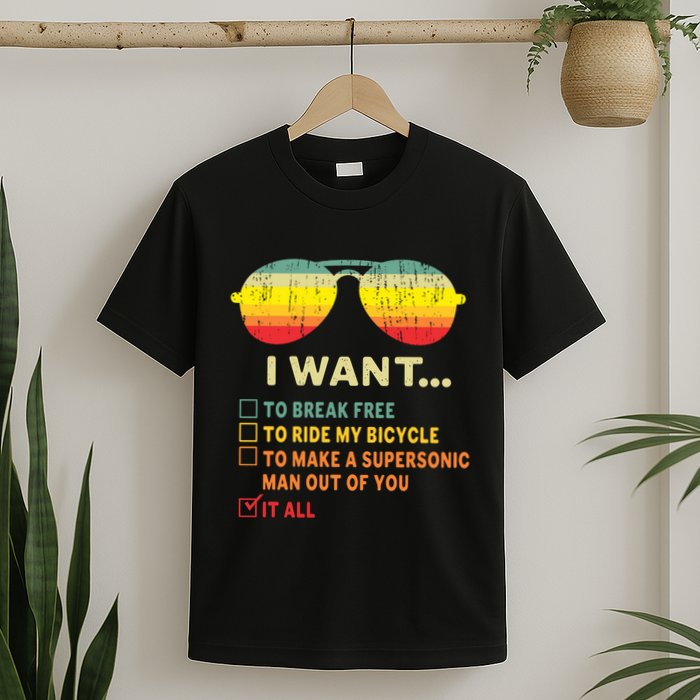 I Want It All To Break Free Ride My Bicycle Funny T-Shirt
