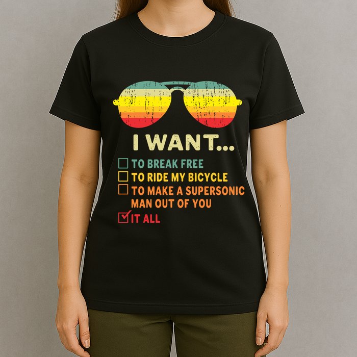 I Want It All To Break Free Ride My Bicycle Funny T-Shirt