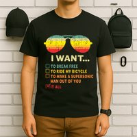I Want It All To Break Free Ride My Bicycle Funny T-Shirt