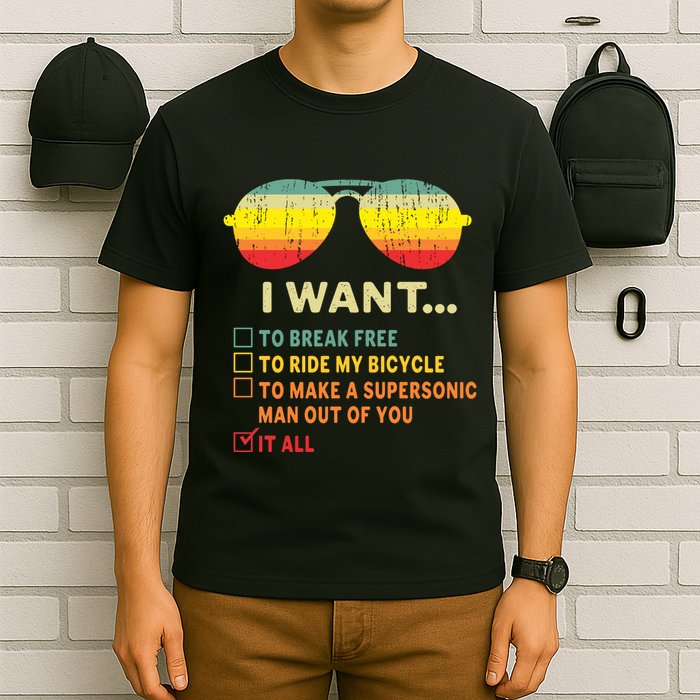 I Want It All To Break Free Ride My Bicycle Funny T-Shirt