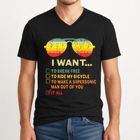 I Want It All To Break Free Ride My Bicycle Funny V-Neck T-Shirt