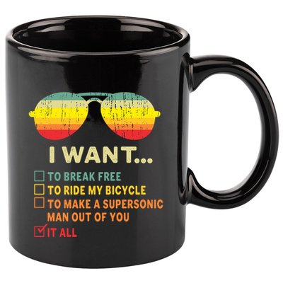 I Want It All To Break Free Ride My Bicycle Funny 11oz C Handle Ceramic Mug