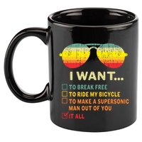 I Want It All To Break Free Ride My Bicycle Funny 11oz C Handle Ceramic Mug