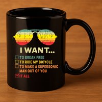 I Want It All To Break Free Ride My Bicycle Funny 11oz C Handle Ceramic Mug