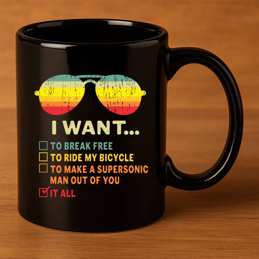 I Want It All To Break Free Ride My Bicycle Funny 11oz C Handle Ceramic Mug