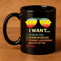 I Want It All To Break Free Ride My Bicycle Funny 11oz C Handle Ceramic Mug