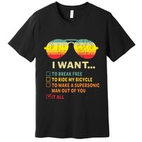 I Want It All To Break Free Ride My Bicycle Funny Premium T-Shirt