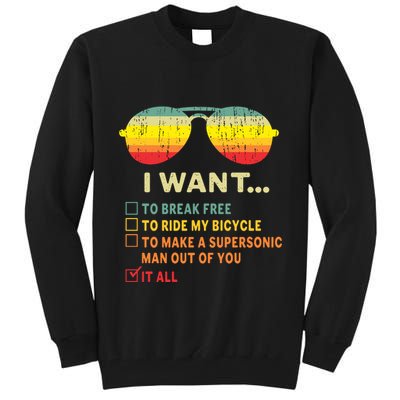 I Want It All To Break Free Ride My Bicycle Funny Tall Sweatshirt