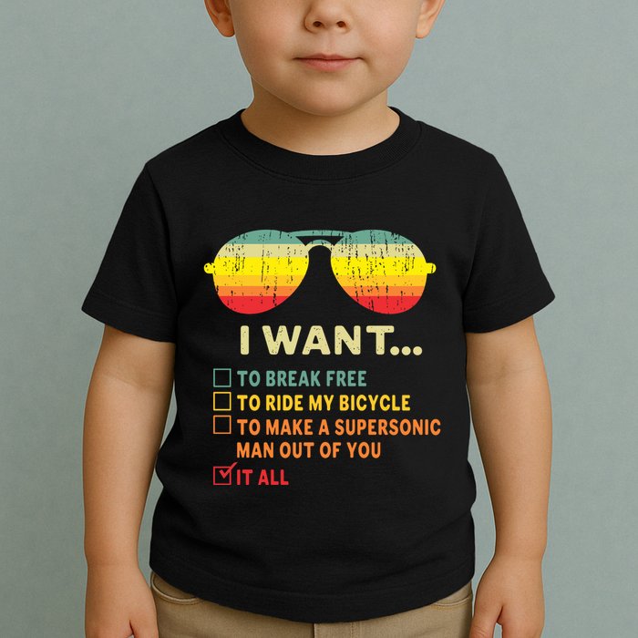 I Want It All To Break Free Ride My Bicycle Funny Toddler T-Shirt