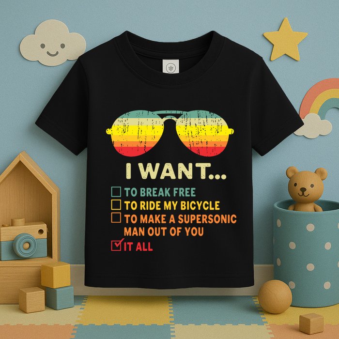 I Want It All To Break Free Ride My Bicycle Funny Toddler T-Shirt