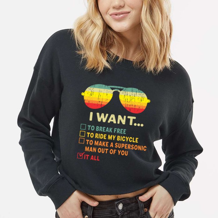 I Want It All To Break Free Ride My Bicycle Funny Cropped Pullover Crew