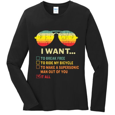I Want It All To Break Free Ride My Bicycle Funny Ladies Long Sleeve Shirt