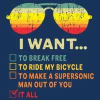 I Want It All To Break Free Ride My Bicycle Funny Infant Baby Jersey Bodysuit