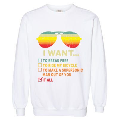 I Want It All To Break Free Ride My Bicycle Funny Garment-Dyed Sweatshirt