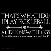 It's What I Do I Play Pickleball and I Know Things Except Long Sleeve Shirt