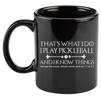 It's What I Do I Play Pickleball and I Know Things Except 11oz C Handle Ceramic Mug