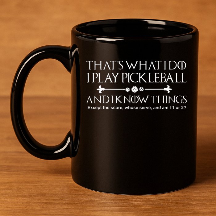 It's What I Do I Play Pickleball and I Know Things Except 11oz C Handle Ceramic Mug