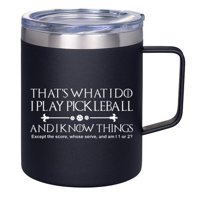 It's What I Do I Play Pickleball and I Know Things Except 12oz Stainless Steel Coffee Mug