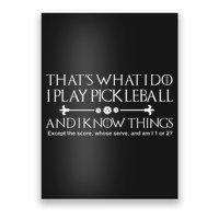 It's What I Do I Play Pickleball and I Know Things Except Poster