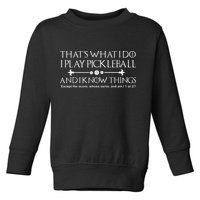 It's What I Do I Play Pickleball and I Know Things Except Toddler Sweatshirt