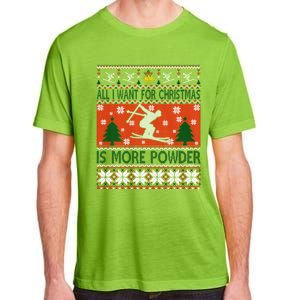 I Want Is More Powder Ski Lover Skiing Ugly Christmas Gift Adult ChromaSoft Performance T-Shirt