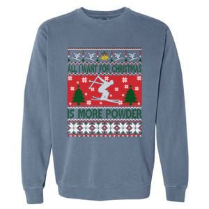 I Want Is More Powder Ski Lover Skiing Ugly Christmas Gift Garment-Dyed Sweatshirt