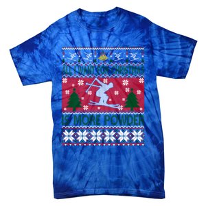 I Want Is More Powder Ski Lover Skiing Ugly Christmas Gift Tie-Dye T-Shirt