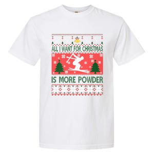 I Want Is More Powder Ski Lover Skiing Ugly Christmas Gift Garment-Dyed Heavyweight T-Shirt