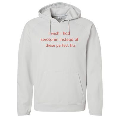 I Wish I Had Serotonin Instead Of These Perfect Tits Performance Fleece Hoodie