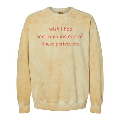 I Wish I Had Serotonin Instead Of These Perfect Tits Colorblast Crewneck Sweatshirt