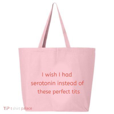 I Wish I Had Serotonin Instead Of These Perfect Tits 25L Jumbo Tote