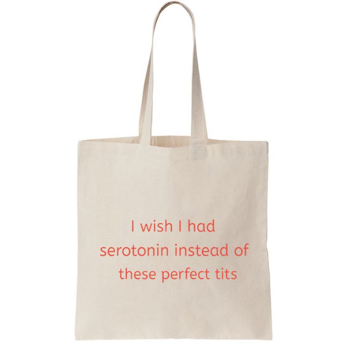 I Wish I Had Serotonin Instead Of These Perfect Tits Bag