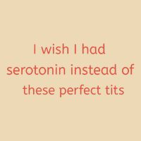 I Wish I Had Serotonin Instead Of These Perfect Tits Bag