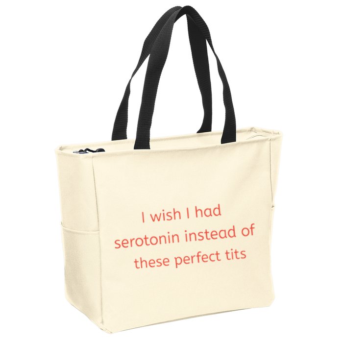 I Wish I Had Serotonin Instead Of These Perfect Tits Zip Tote Bag
