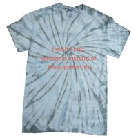 I Wish I Had Serotonin Instead Of These Perfect Tits Tie-Dye T-Shirt