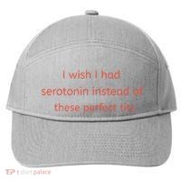 I Wish I Had Serotonin Instead Of These Perfect Tits 7-Panel Snapback Hat
