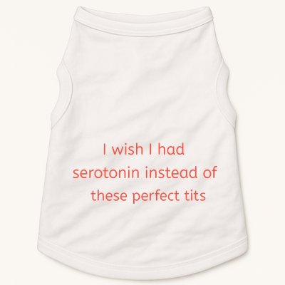 I Wish I Had Serotonin Instead Of These Perfect Tits Doggie Tank