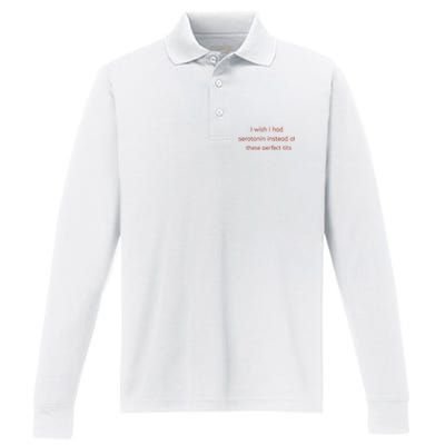 I Wish I Had Serotonin Instead Of These Perfect Tits Performance Long Sleeve Polo